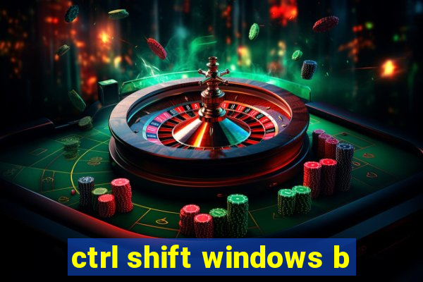 ctrl shift windows b